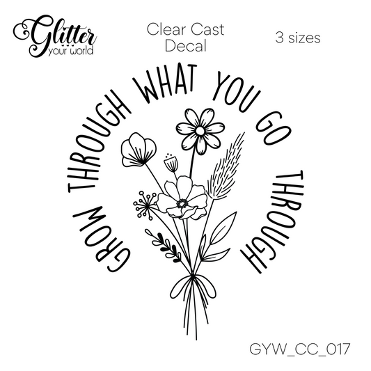 Grow Through What You Go Through CC_017 Clear Cast Decal