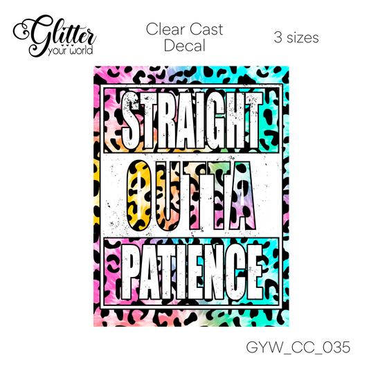 Straight Outta Patience CC_035 Clear Cast Decal