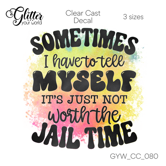 Not Worth The Jail Time CC_080 Clear Cast Decal