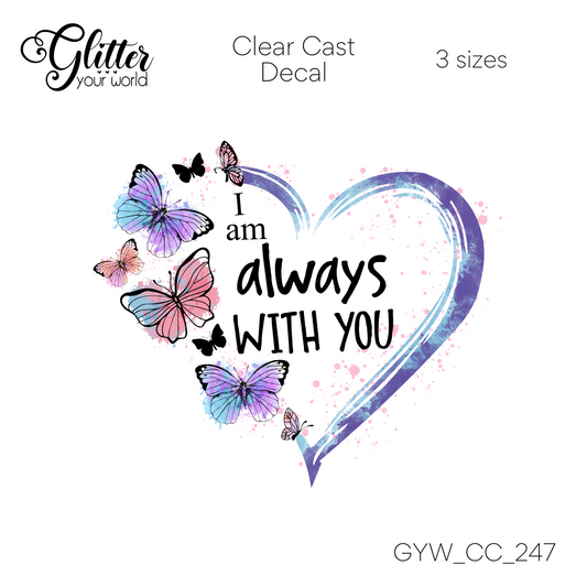 Always With You CC_247 Clear Cast Decal