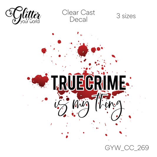True Crime Is My Thing CC_269 Clear Cast Decal