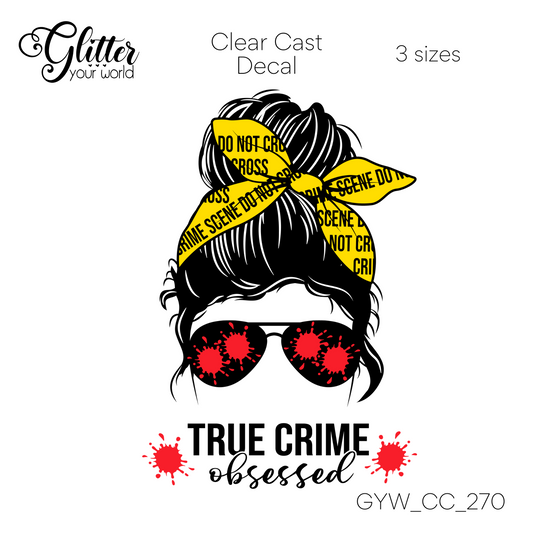 True Crime Obsessed CC_270 Clear Cast Decal