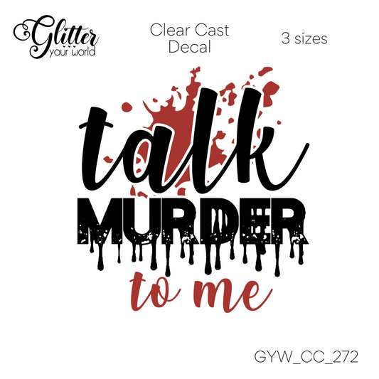 Talk Murder To Me CC_272 Clear Cast Decal