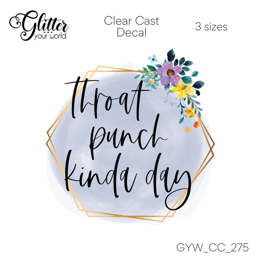 Throat Punch Kinda Day CC_275 Clear Cast Decal