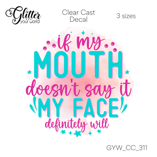 My Face Will CC_311 Clear Cast Decal
