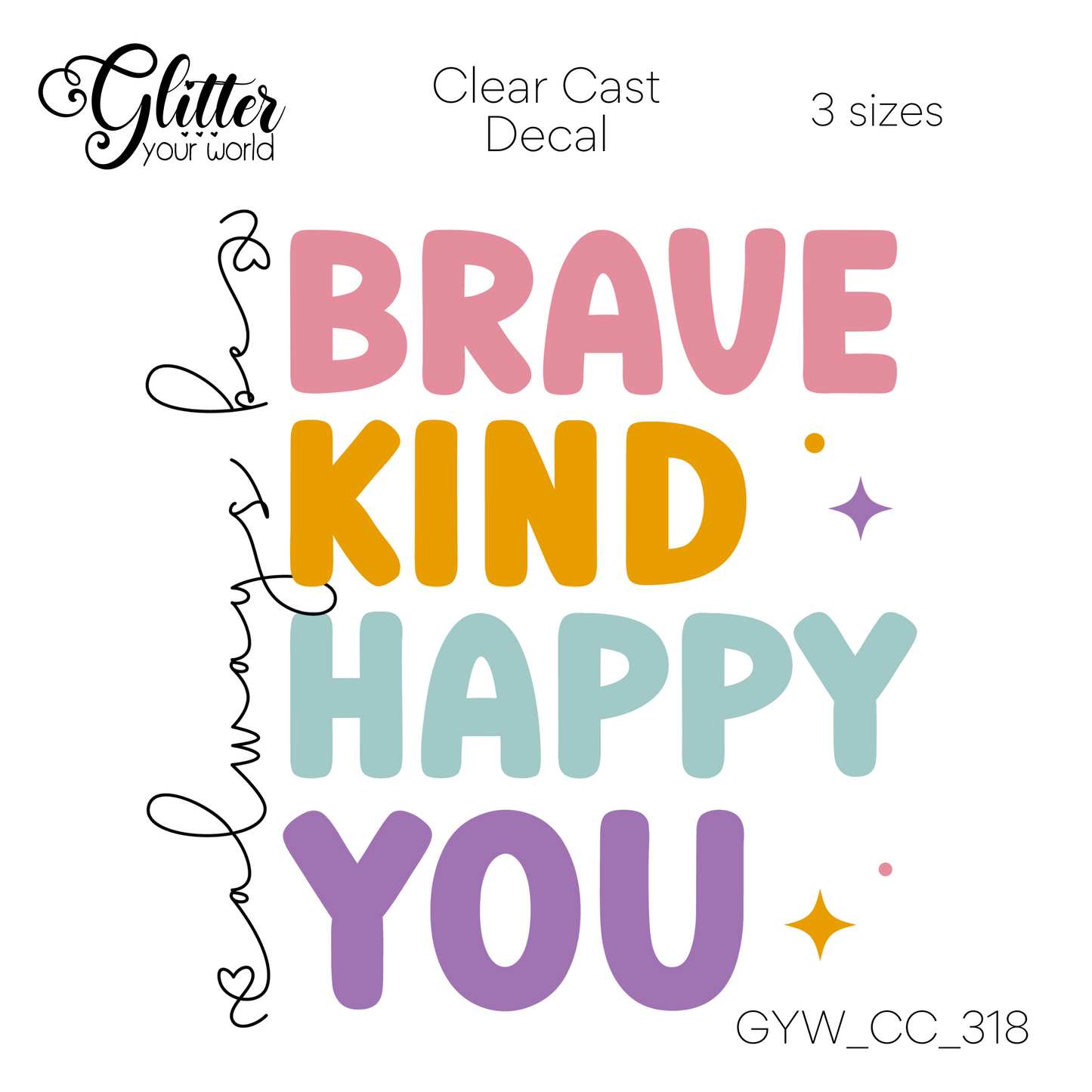 Brave Kind Happy You CC_318 Clear Cast Decal
