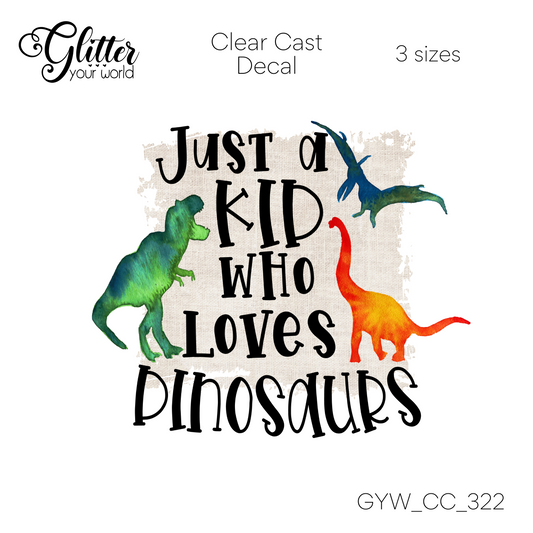 Just A Kid Who Loves Dinosaurs CC_322 Clear Cast Decal