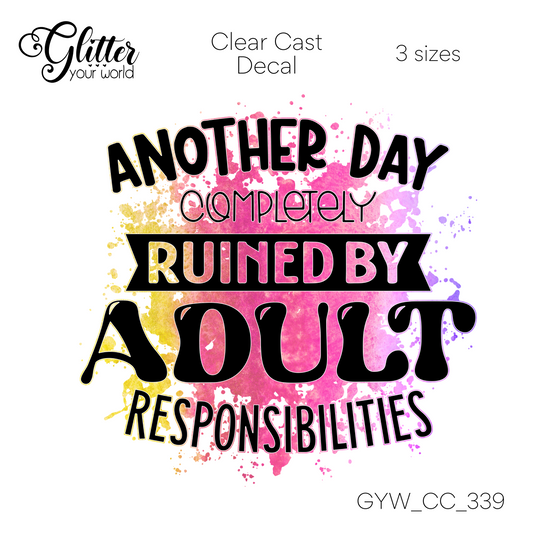 Ruined By Adult Responsibilites CC_339 Clear Cast Decal